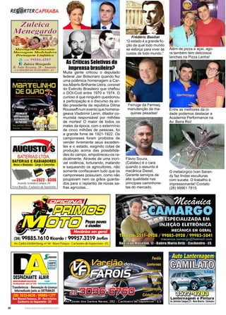 30 www.reportercapixaba.com
Flávio Souza,
(Catatau) é o cara
quando o assunto é
mecânica Diesel.
Garante serviços de
alta qualidade nas
principais caminhone-
tas do mercado.
Ferruge da Fermaq
manutenção de ma-
quinas pesadas!
Muita gente criticou o deputado
federal Jair Bolsonaro quando fez
uma polêmica homenagem a Car-
los Alberto Brilhante Ustra, coronel
do Exército Brasileiro que chefiou
o DOI-Codi entre 1970 e 1974. O
curioso é que ninguém questionou
a participação e o discurso da en-
tão presidente da república Dilma
Rousseff num evento que homena-
geava Vladirimir Lenin, ditador co-
munista responsável por milhões
de mortes! O maior de todos os
males da época, com o extermínio
de cinco milhões de pessoas, foi
a grande fome de 1921-1922. Os
camponeses foram proibidos de
vender livremente seus exceden-
tes e o estado, exigindo cotas de
produção acima das possibilida-
des do campo, empobreceu-os ra-
dicalmente. Através de uma incrí-
vel violência, torturando, matando
e saqueando os agricultores, não
somente confiscavam tudo que os
camponeses possuíam, como não
poupavam nem os grãos guarda-
dos para o replantio de novas sa-
fras agrícolas...
As Críticas Seletivas da
imprensa brasileira?
Frédéric Bastiat
“O estado é a grande fic-
ção da qual todo mundo
se esforça para viver às
custas de todo mundo.”
Além de pizza e açaí, ago-
ra também tem deliciosos
lanches na Pizza Lenha!
Entre as melhores da ci-
dade podemos destacar a
Academia Performance na
Av. Beira Rio!
O metalúrgico Ivan Saran-
dy faz lindas esculturas
com sucata. O trabalho é
impressionante! Contato
(28) 99961 7815
 