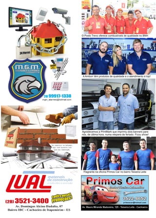 38 www.reportercapixaba.com
Flagrante na oficina Primos Car no bairro Teixeira Leite
O Posto Trevo oferece combustíveis de qualidade no BNH.
A Amborr têm produtos de qualidade e o atendimento é top!
Agradecemos a PrintMark que imprimiu dois banners para
nós, de última hora, numa véspera de feriado. Ficou show!
 