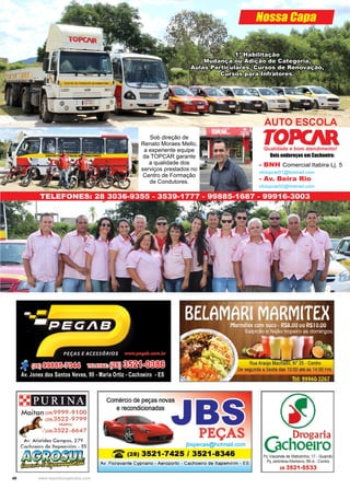 40 www.reportercapixaba.com
- BNH Comercial Itabira Lj. 5
cfctopcar01@hotmail.com
- Av. Beira Rio
cfctopcar02@hotmail.com
Nossa Capa
TELEFONES: 28 3036-9355 - 3539-1777 - 99885-1687 - 99916-3003
Qualidade e bom atendimento!
1ª Habilitação
Mudança ou Adição de Categoria,
Aulas Particulares, Cursos de Renovação,
Cursos para Infratores.
Sob direção de
Renato Moraes Mello,
a experiente equipe
da TOPCAR garante
a qualidade dos
serviços prestados no
Centro de Formação
de Condutores.
Dois endereços em Cachoeiro:
AUTO ESCOLA
 