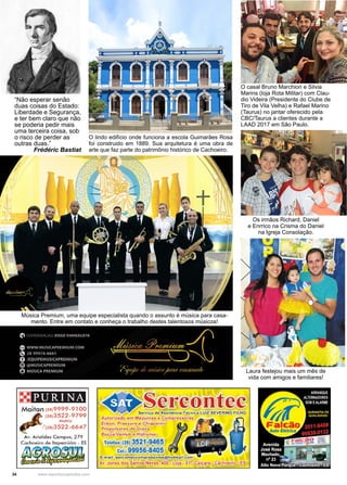 34 www.reportercapixaba.com
“Não esperar senão
duas coisas do Estado:
Liberdade e Segurança,
e ter bem claro que não
se poderia pedir mais
uma terceira coisa, sob
o risco de perder as
outras duas.”
Frédéric Bastiat
O casal Bruno Marchiori e Silvia
Marins (loja Rota Militar) com Clau-
dio Videira (Presidente do Clube de
Tiro de Vila Velha) e Rafael Marino
(Taurus) no jantar oferecido pela
CBC/Taurus a clientes durante a
LAAD 2017 em São Paulo.
Os irmãos Richard, Daniel
e Enrrico na Crisma do Daniel
na Igreja Consolação.
Laura festejou mais um mês de
vida com amigos e familiares!
Música Premium, uma equipe especialista quando o assunto é música para casa-
mento. Entre em contato e conheça o trabalho destes talentosos músicos!
O lindo edifício onde funciona a escola Guimarães Rosa
foi construido em 1889. Sua arquitetura é uma obra de
arte que faz parte do patrimônio histórico de Cachoeiro.
 