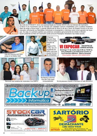 40 www.reportercapixaba.com
Só dá pessoas chiques e famosas no café Mourad´s!Renovar sua carteira de motorista é na CMPC!
Na Backup informá-
tica têm tudo para
computadores!
Na noite do 07/04/2017, teve uma apresentação do Partido NOVO (30) na Câmara de Cachoeiro.
O Novo é um movimento que foi iniciado por cidadãos comuns insatisfeitos com a politica brasileira.
Além de exigir a ficha limpa, o grande diferencial do Novo é de ser a favor do Estado mínimo e do livre
mercado, priorizando as liberdades individuais e enxergando o indivíduo como único gerador de rique-
zas. Ou seja, é o primeiro partido que podemos considerar genuinamente de direita no Brasil!
Quem pretende se filiar em Cachoeiro pode procurar Rodolpho Verediano nas redes sociais.
O Sensei
Marcelo Dias
da Associação
Yamate de
Judô.
Filiado A FEJ
e CBJ, faz um
excelente tra-
balho com sua
equipe forman-
do campeões!
VI EXPOCAR ENCONTRO DE
CARROS ANTIGOS
Domingo 11 de Junho das 8:00 as 16:00 hs
será realizado o já tradicional evento na
rua Francisco Martins - Bairro Amarelo.
Informações: Marcelo (28) 99965-6259
Gás de cozinha com bom
preço é na Dallas Gás!
 