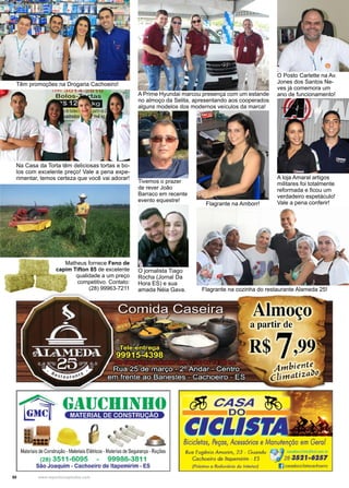 50 www.reportercapixaba.com
Matheus fornece Feno de
capim Tifton 85 de excelente
qualidade a um preço
competitivo. Contato:
(28) 99963-7211 Flagrante na cozinha do restaurante Alameda 25!
Têm promoções na Drogaria Cachoeiro!
O Posto Carlette na Av.
Jones dos Santos Ne-
ves já comemora um
ano de funcionamento!
A loja Amaral artigos
militares foi totalmente
reformada e ficou um
verdadeiro espetáculo!
Vale a pena conferir!
O jornalista Tiago
Rocha (Jornal Da
Hora ES) e sua
amada Néia Gava.
Tivemos o prazer
de rever João
Barraco em recente
evento equestre!
Na Casa da Torta têm deliciosas tortas e bo-
los com excelente preço! Vale a pena expe-
rimentar, temos certeza que você vai adorar!
A Prime Hyundai marcou presença com um estande
no almoço da Selita, apresentando aos cooperados
alguns modelos dos modernos veículos da marca!
Flagrante na Amborr!
 