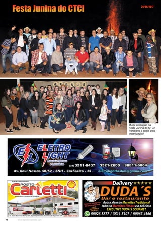 14 www.reportercapixaba.com
Muita animação na
Festa Junina do CTCI!
Parabéns a todos pela
organização!
Festa Junina do CTCI 24/06/2017
 