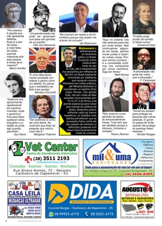 4 www.reportercapixaba.com
“O sábio pode
mudar de opinião.
O idiota nunca.”
Immanuel Kant
“Umgrandeestadonão
pode ser governado
com base nas opiniões
de um partido.”
Otto Von Bismarck
“A sinceridade não
pode ser maior
que a educação.”
F. Carpinejar
“Pior pessoa
é aquela que
não apresenta
defeitos.
Essa é a pior
de todas…
a mais falsa
de todas…
quantas
máscaras põe
esta pessoa
à frente de si
mesma?”
Marco Aurélio
“É uma ideia tipica-
mente socialista con-
siderar o ganho como
um defeito. Eu penso
que o verdadeiro de-
feito é ter perdas.”
Winston Churchill
“Ser poderoso é como
ser uma dama. Se
você tem que dizer às
pessoas que você é,
você não é.”
Margaret Thatcher
“Governos existem
para proteger as
pessoas das outras
pessoas. O gover-
no passa do limite
quando ele protege
as pessoas delas
mesmas. “
Ronald Reagan
“Estamos nos
aproximando
rapidamente
da suprema
inversão: onde
o governo é
livre para fazer
qualquer coisa,
enquanto o ci-
dadão só pode
agir quando
permitido”.
Ayn Rand
Bolsonaro é
definitivamente
um fenômeno
político no Brasil.
Enquanto outros
políticos têm
medo de sair
às ruas, ele é recepcionado
nos aeroportos por milhares de
fãs! Em um Brasil totalmente
corrompido por salafrários
que causaram rombos
bilionários nos cofres públicos,
Jair Messias Bolsonaro é
considerado um legítimo ficha
limpa. Homem com opinião
forte, não tem medo de falar
verdades inconvenientes sem
“mi mi mi” e se tornou uma
grande esperança para nosso
país carente de políticos de
direita. Bolsonaro parece
enfrentar cada vez menos
resistência: os cidadãos mais
atentos perceberam que as
acusações feitas contra ele
não passam de mentiras ou
distorções grotescas com
frases inescrupulosamente
tirada de contexto.
“Me chamam de racista e de ho-
mofóbico porque não podem me
chamar de corrupto!”
Jair Bolsonaro
“Nós vivemos numa
geração de pesso-
as emocionalmente
fracas. Tudo tem que
ser abafado porque é
ofensivo, inclusive a
verdade.”
Keanu Reeves
“Aqui no entanto nós
não olhamos para trás
por muito tempo. Nós
continuamos seguin-
do em frente, abrindo
novas portas e fazen-
do coisas novas. Por-
que somos curiosos...
e a curiosidade conti-
nua nos conduzindo
por novos caminhos.
Siga em frente.”
Walt Disney
 