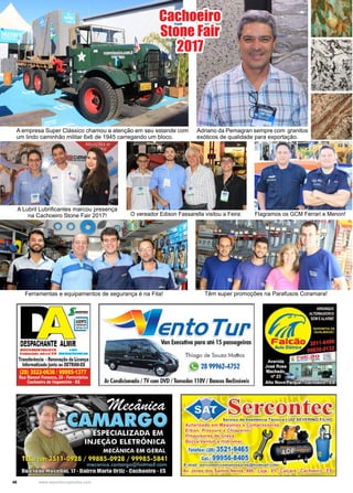 46 www.reportercapixaba.com
Ferramentas e equipamentos de segurança é na Fita! Têm super promoções na Parafusos Coramara!
A Lubril Lubrificantes marcou presença
na Cachoeiro Stone Fair 2017! O vereador Edison Fassarella visitou a Feira
A empresa Super Clássico chamou a atenção em seu estande com
um lindo caminhão militar 6x6 de 1945 carregando um bloco.
Flagramos os GCM Ferrari e Menon!
Adriano da Pemagran sempre com granitos
exóticos de qualidade para exportação.
Cachoeiro
Stone Fair
2017
 