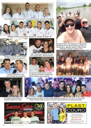 16 www.reportercapixaba.com
Passeio de barco Rio Itapemirim x Marataizes
Marcelinho Pneus, Bruno Mazzocco Filho, Lu-
cas Monteiro, Agnaldo Sequim, Rafael Perim,
Welington Cardoso e Clébio Cansi.
Paulo Despachante há 30 anos no mercado prestando serviços de qualidade!
Rodrigo Corrêa e sua super equipe de vendas na Rede 10!
Antônio Geraldo é o mais
novo vereador de Cachoeiro.
João Falcão ficou radical com seu
novo visual Viking. Samoa adorou!
O Halloween foi animado na casa do Mica!
Parecia o FBI mas fomos conferir,
era Alfredo Grifo e seu parceiro!
Em recente evento social, tivemos
o prazer de encontrar a diretoria da
Serwi materiais de construção.
Muita animação na festa do Lions Clube realizada na noite do 10/11/2017 no Fina Festa.
Podem conferir todas as fotos na internet: www.facebook.com/reportercapixaba
O simpático casal titular do
elegante salão Fina Festa.
 
