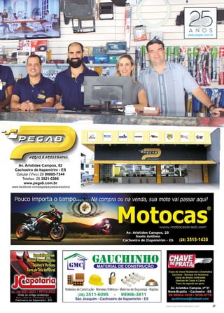 27www.reportercapixaba.com
Av. Aristides Campos, 92
Cachoeiro de Itapemirim - ES
Celular (Vivo) 28 99885-7344
Telefax: 28 3521-0386
www.pegab.com.br
www.facebook.com/pegabpeçaseacessórios
www.pegab.com.br
 