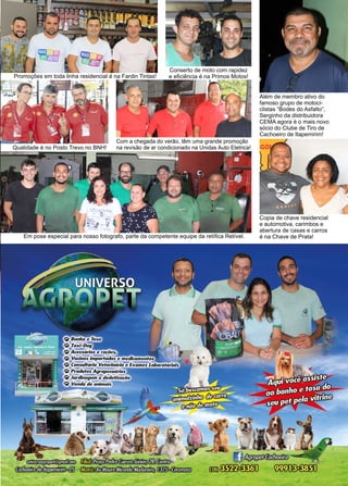 33www.reportercapixaba.com
Promoções em toda linha residencial é na Fardin Tintas!
Qualidade é no Posto Trevo no BNH!
Com a chegada do verão, têm uma grande promoção
na revisão de ar condicionado na Unidas Auto Eletrica!
Além de membro ativo do
famoso grupo de motoci-
clistas “Bodes do Asfalto”,
Serginho da distribuidora
CEMA agora é o mais novo
sócio do Clube de Tiro de
Cachoeiro de Itapemirim!
Conserto de moto com rapidez
e eficiência é na Primos Motos!
Em pose especial para nosso fotografo, parte da competente equipe da retífica Retível.
Copia de chave residencial
e automotiva, carimbos e
abertura de casas e carros
é na Chave de Prata!
 