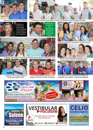 50 www.reportercapixaba.com
Flagrante no Posto Santa Gema, também conhecido como Shangrilá na Safra.
Artigos para pesca e camping é na Casa Godoy!
A Fernandes Motos está sob nova
direção. Em breve muitas novidades!
Flagrante no Armarinho Solene
funcionado desde 1974!
Móveis para escritórios é na Master!
Daniel e Gilda esbanjando alegria com a
presença dos netos e da filha Danielle
A mecânica Primos Car promete serviços de
qualidade com rapidez e preços competitivos.
Atendimento
de primeira
é na
Churrascaria
Rio Grande
anexo ao
posto Santa
Gema.
Retífica de
motores de
motocicleta
com qualidade
e bom preço é
na WF Central
de Cabeçotes
A Médica Veterinária Tatiane Alves Andrade agora atende na Bicho de Luxo
 
