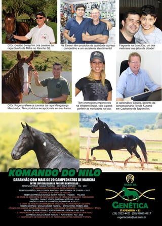 23www.reportercapixaba.com
O Dr. Gedião Seraphim cria cavalos da
raça Quarto de Milha no Rancho G2.
O Dr. Roger prefere os cavalos da raça Mangalarga
Marchador. Têm produtos excepcionais em seu haras.
Têm promoções imperdíveis
na Western Brasil, vale a pena
conferir as novidades na loja.
Na Eletron têm produtos de qualidade a preço
competitivo e um excelente atendimento!
Flagrante na Estet Car, um dos
melhores lava jatos da cidade!
O carismático Cloves, gerente da
concessionaria Toyota Kurumá
em Cachoeiro de Itapemirim.
 