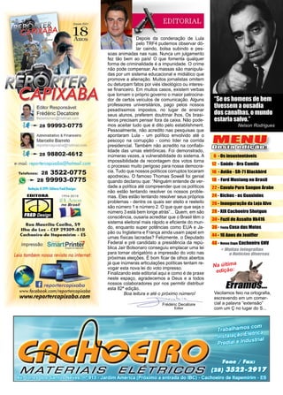 3www.reportercapixaba.com
MENU
Desta edição:
Frédéric Decatoire
Editor
Na última
edição:
Vacilamos feio na ortografia,
escrevendo em um comer-
cial a palavra “extensão”
com um Ç no lugar do S...
6 -Os insustentáveis
12 - Saúde - Dra Camila
16 - Avião - SR-71 Blackbird
18 - Ford Mustang no Brasil
22 - Cavalo Puro Sangue Árabe
24 - Bichos - os Guaxinins
26 - Inauguração da Loja Alvo
28 - XIX Cachoeiro Shotgun
30 - Fuzil de Assalto Hk416
36 - Festa Casa das Motos
44 - 16 Anos de Jeniffer
48 - Nossa Capa Cachoeiro GNV
Depois da condenação de Lula
pelo TRF4 pudemos observar dó-
lar caindo, bolsa subindo e pes-
soas animadas nas ruas. Nunca um julgamento
fez tão bem ao país! O que fomenta qualquer
forma de criminalidade é a impunidade. O crime
não pode compensar. As massas são manipula-
das por um sistema educacional e midiático que
promove a alienação. Muitos jornalistas omitem
ou deturpam fatos por viés ideológico ou interes-
se financeiro. Em muitos casos, existem verbas
que tornam o próprio governo o maior patrocina-
dor de certos veículos de comunicação. Alguns
professores universitários, pago pelos nossos
pesadíssimos impostos, no lugar de ensinar
seus alunos, preferem doutrinar lhos. Os brasi-
leiros precisam pensar fora da caixa. Não pode-
mos aceitar tudo que é dito pelo establishment.
Pessoalmente, não acredito nas pesquisas que
apontaram Lula - um político envolvido até o
pescoço na corrupção - como líder na corrida
presidencial. Também não acredito na confiabi-
lidade das urnas eletrônicas. Foi demonstrado,
inúmeras vezes, a vulnerabilidade do sistema. A
impossibilidade de recontagem dos votos torna
o processo muito perigoso para nossa democra-
cia. Tudo que nossos políticos corruptos tocaram
apodreceu. O famoso Thomas Sowell foi genial
quando declarou que: “Ninguém entende de ver-
dade a política até compreender que os políticos
não estão tentando resolver os nossos proble-
mas. Eles estão tentando resolver seus próprios
problemas - dentre os quais ser eleito e reeleito
são número 1 e número 2. O que quer que seja o
número 3 está bem longe atrás”... Quem, em são
consciência, ousaria acreditar que o Brasil têm o
sistema eleitoral mais rápido e eficiente do mun-
do, enquanto super potências como EUA e Ja-
pão ou Inglaterra e França ainda usam papel em
urnas físicas lacradas? Felizmente, o Deputado
Federal e pré candidato a presidência da repú-
blica Jair Bolsonaro conseguiu emplacar uma lei
para tornar obrigatório a impressão do voto nas
próximas eleições. É bom ficar de olhos abertos
já que inúmeras articulações políticas tentam re-
vogar esta nova lei do voto impresso.
Finalizando este editorial aqui e como é de praxe
neste espaço, agradecemos a Deus e a todos
nossos colaboradores por nos permitir distribuir
esta 82ª edição.
	 Boa leitura e até o próximo número!
“Se os homens de bem
tivessem a ousadia
dos canalhas, o mundo
estaria salvo.”
Nelson Rodrigues
 