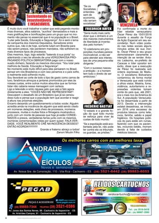 6 www.reportercapixaba.com
Sustentando os
Insustentáveis
E INSACIÁVEIS.
É muito duro você trabalhar e saber que está pagando mordo-
mias diversas, altos salários, “auxílios” demasiados e mais e
mais gratificações e bonificações para um grupo que no mo-
mento não pensa no essencial que é na população e o Brasil.
“Lutar pela Saúde, Educação e Segurança”, foi e será o lema
de campanha dos mesmos Deputados, Senadores entre
outros que, não é de hoje, somente lutam em Brasília para
não serem presos, não perderem mandatos, não sofrerem os
mais diversos tipos de processos.
Eles mesmos, logo, logo estarão “batendo à sua porta” ou
adentrando o seu lar através de uma VERGONHOSA PRO-
PAGANDO POLITICA OBRIGATÓRIA paga com o nosso
suado dinheiro, fazendo os mesmos discursos: “Vou lutar pela
melhora da Saúde, Educação e Segurança”.
No momento está muito difícil para eles pensarem no Brasil,
pensar em nós Brasileiros e com isso penamos e o país sofre,
e realmente está sofrendo muito.
Sou favorável ao corte de todo o tipo de gasto como carros de
luxo, faraônicos almoços e jantares promovidos por eles às
nossas custas, entre outros muitos absurdos que se formos
listar não caberia nessa mensagem com certeza.
Ligo a televisão e sinto náusea pelo que vejo e falo agora
diretamente a eles: “VOCÊS NÃO ME REPRESENTAM”!
Desculpem o desabafo de um Brasileiro que já se cansou
disso tudo e pensa que a população tem que acordar e reagir
à altura nas próximas eleições.
Encerro deixando um questionamento a todos vocês: Alguém
acredita ainda na inocência de alguém que está sendo citado
em inúmeras delações, está cheio de processos, inúmeros
processos, muitas e muitas fotos e filmagens mostrando-o
junto com um monte de pessoas que hoje já estão CONDE-
NADOS e presos, verdadeiras farras junto com os mesmos,
inúmeras comemorações vistas por quem quiser, FALA VER-
DADE, VOCÊ REALMENTE CRÊ NA INOCÊNCIA DESSES?
ENTÃO ACORDA!!!!!!!!!!!!!
Grande e fraterno abraço a todos!
Zanoni Moulin Filho
Foi confirmada a morte do
líder rebelde venezuelano
Óscar Pérez dia 15/01/2018
durante o assalto da Força
de Ação Especial em seu es-
conderijo. Num vídeo posta-
do nas redes sociais alguns
minutos antes de sua mor-
te, Óscar Pérez e seu grupo
demonstraram claramente a
intenção de se render. Anto-
nio Ledezma, ex-prefeito de
Caracas e líder opositor em
exílio, disse que a execução
de Pérez foi realizada sob
ordens expressas de Madu-
ro. O socialismo Bolivariano
contaminou de forma mortal
a Venezuela que está ruindo
a olhos vistos. Miséria, fome,
violência, autoritarismo e re-
pressões violentas tomam
conta do país que, até 2001,
era o mais rico da América do
Sul. A população Venezuela-
na foi desarmada a partir de
2013. Devido a intervenção
estatal desastrosa, se iniciou
em 2016 uma escassez de
produtos básicos como leite,
ovos, farinha, sabão e papel
higiênico. Os hospitais públi-
cos do país estão em ruínas,
fazendo com que os pacien-
tes, incluindo bebês, morram
devido à falta de cuidados
médicos básicos.
VENEZUELA
“Seria muito mais certo
dizer que o dinheiro é um
dos maiores instrumentos
de liberdade já inventa-
dos pelo homem.”
“O coletivismo em pro-
porções mundiais parece
inconcebível, a não ser
para atender aos interes-
ses de uma pequena elite
dirigente.”
“Com o sucesso nasceu
a ambição - e o homem
tem todo o direito de ser
ambicioso.”
“Se os
Socialistas
entendes-
sem de
economia,
não seriam
socialistas”
FRIEDRICH HAYEK
“O estado é a grande fic-
ção da qual todo mundo
se esforça para viver às
custas de todo mundo.”
“Se a espoliação está aco-
bertada pela lei, não pode
ter contra ela os tribunais,
os guardas, as prisões.”
FRÉDÉRIC BASTIAT
 