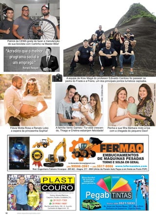 18 www.reportercapixaba.com
Foto:JulianaVieira
Flávia Motta Rosa e Renato Lobo
a espera da princesinha Sophia!
Foto:MRStudio
Foto:CristinaDias
A equipe de Krav Magá do professor Edivaldo Cardoso foi passear na
pedra do Frade e a Freira, um dos principais pontos turísticos capixaba.
Patrick da CEMA gosta de fazer a manutenção
de sua bicicleta com Carlinho na Master Bike!
A família Vento Games / Tur está crescen-
do, Thiago e Cristina esbanjam felicidade!
Penha e sua filha Bárbara rindo a toa
com a chegada do pequeno Davi!
 