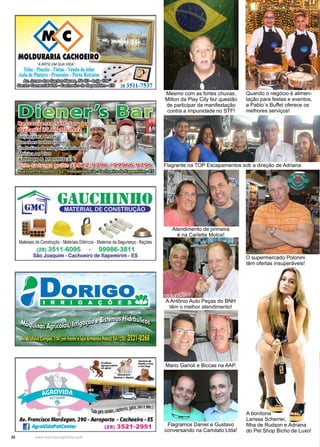 32 www.reportercapixaba.com
Mesmo com as fortes chuvas,
Milton da Play City fez questão
de participar da manifestação
contra a impunidade no STF!
Quando o negócio é alimen-
tação para festas e eventos,
a Pablo´s Buffet oferece os
melhores serviços!
Flagrante na TOP Escapamentos sob a direção de Adriana.
Atendimento de primeira
é na Carlette Motos!
O supermercado Polonini
têm ofertas insuperáveis!
A bonitona
Larissa Scherrer,
filha de Rudson e Adriana
do Pet Shop Bicho de Luxo!
A Antônio Auto Peças do BNH
têm o melhor atendimento!
Mario Garioli e Biccas na AAP.
Flagramos Daniel e Gustavo
conversando na Camilato Ltda!
 