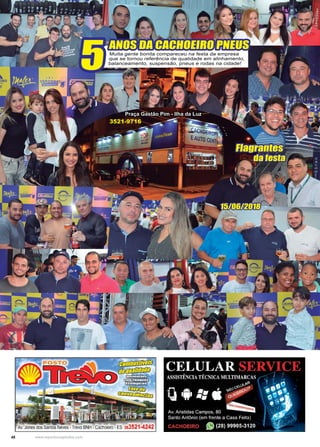 48 www.reportercapixaba.com
ANOS DA CACHOEIRO PNEUS
5
15/06/2018
Flagrantes
da festa
Muita gente bonita compareceu na festa da empresa
que se tornou referência de qualidade em alinhamento,
balanceamento, suspensão, pneus e rodas na cidade!
3521-9716
Praça Gastão Pim - Ilha da Luz
 