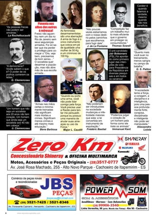 6 www.reportercapixaba.com
“Quanto mais
você suar no
treinamento,
menos sangra
no campo de
batalha.”
G. S. Patton
“A sociedade
teme a força,
a coragem, a
disciplina e a
inteligência,
pois uma pes-
soa profunda-
mente forte,
corajosa,
disciplinada
e inteligente
não pode ser
manipulada.”
Alessandro
Loiola
Caráter é
quando
falamos a
verdade,
mesmo
quando
não nos
beneficia.
“Competição faz
um trabalho mui-
to mais eficiente
que o governo
em proteger os
consumidores.”
Thomas Sowell
“Podemos julgar
o coração de
um homem pela
forma como ele
trata os animais”
Immanuel Kant
“Não poderiam
ser introduzidas
na sociedade
mudanças e infe-
licidade maiores
que esta: a lei
convertida em
instrumento de
espoliação.“
Frédéric Bastiat
Freixo não aguen-
tou nem um dia no
Rio de Janeiro sem
seus seguranças
armados. Foi só sa-
ber que iria perder
o privilégio para co-
meçar o “Ora, veja
bem, precisamos
de bom senso…”
O socialista quer
desarmar a popula-
ção, mas não abre
mão de sua escolta
armada...
Pimenta nos
olhos dos outros
é refresco!
“Armas nas mãos
certas e minima-
mente treinadas
não significam
mais mortes e
crimes. Significam
menos crimes e
até mesmo mais
educação.”
Bene Barbosa
“Quando eu porto
uma arma, você
não pode lidar
comigo pela força.
Você precisa usar
a Razão para ten-
tar me persuadir,
porque eu possuo
uma maneira de
anular suas ame-
aças ou uso da
Força.”
Major L. Caudill
Fotoilustrativa
As feministas
desarmamentistas
são uma aberração!
A arma de fogo é o
único instrumento
que coloca em pé
de igualdade uma
mulher de 50 Kg
e um criminoso de
100 Kg.
O pré-candidato
Jair Bolsonaro
(PSL) foi aponta-
do como primeiro
lugar das inten-
ções de voto
para Presidência
da República em
diversas pesqui-
sas e em todos
os cenários!
“Não poucas
vezes esbarramos
com o nosso desti-
no pelos caminhos
que escolhemos
para fugir dele”.
J. de La Fontaine
“A democracia?
Vocês sabem o que
é? O poder de os
piolhos comerem os
leões.”
G. Clemenceau
“Um homem que não
seja um socialista
aos 20 anos não tem
coração. Um homem
que ainda seja um
socialista aos 40 não
tem cabeça.”
G. Clemenceau
“As pessoas fracas
não podem ser
sinceras.”
La Rochefoucauld
 