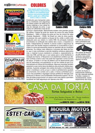 22 www.reportercapixaba.com
Construído para transportar pisto-
las ou revólveres com segurança,
os coldres podem ser feitos de di-
versos materiais e com várias for-
mas de retenção da arma, o que
implica em diferentes níveis de se-
gurança e dissimulação. Basicamente existem dois grandes grupos
de coldres: Coldres de porte por dentro da cintura da calça (Inside
Waistband – IWB) e Coldres de porte por fora da cintura da calça
(Outside Waistband – OWB). No Brasil em vista do clima quente,
as pessoas não usam paletós ou blusas de frio, então o coldre mais
adequado para uso velado é o coldre IWB. Os principais materiais
encontrados na confecção dos coldres são o couro, o neoprene e o
kydex. Independente do material, é preciso avaliar a segurança do
coldre para não facilitar disparos acidentais ou involuntários e que o
coldre e a arma permanecerão presos ao operador até em condições
extremas. Os coldres mais clássicos e luxuosos são feitos de cou-
ro, que é mais confortável e permite trabalhos artísticos elaborados
mas, o material é pouco resistente à umidade e, especialmente no
caso dos IWB, permite que o suor passe para a arma facilitando a
oxidação da mesma. O Neoprene é um elastômero sintético que ofe-
rece conforto e baixo custo mas pode ficar agarrado a arma na hora
do saque. O Kydex é um tipo de plástico que foi desenvolvido para
uso em aeronaves e se popularizou no uso em coldres já que é co-
mercializado em folhas termomoldáveis. Algumas empresas também
passaram a usar outros tipos de plásticos que produzem efeitos equi-
valentes. A grande vantagem dos coldres de kydex é a facilidade em
sacar e recoldrear a arma, já que o coldre é perfeitamente ajustado
ao armamento. Em contato com a pele, é menos confortável que o
couro mas possibilita a regulagem sempre perfeita da retenção (com
parafusos) e oferece uma durabilidade infinitamente superior. Os col-
dres de kydex proporcionam um saque muito mais rápido e permitem
recoldrear em total segurança com apenas uma mão.
Coldre IWBColdre OWB
O coldre de couro é o
mais confortável mas
desgasta com o tempo.
Os coldres de Neopre-
ne são baratos e con-
fortáveis mas podem
se tornar perigosos se
agarrar na arma.
O coldre de Kydex é
praticamente indestrutí-
vel, têm retenção perfeita
e facilita o saque e o
recoldreamento. Quem
experimenta não troca!
Para quem porta uma arma
de fogo de forma responsável,
o coldre é um acessório que
merece uma enorme atenção
porém, pode ser a diferença
entre a vida e a morte.
COLDRES
 