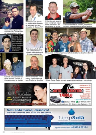 50 www.reportercapixaba.com
Gustavo da GM Auto Socorro sempre apri-
morando suas técnicas de defesa pessoal!
Móveis planejados com o
melhor custo/benéfico é
com Erivelto na Absoluta
Riely da LimpSofá deixa
seu sofá como novo e
também oferece serviços
de impermeabilização.
O Auto Center Tadeu promete serviços de qualidade a preço justo.
Valmir da Aviate Simula-
tor está fazendo sucesso
no aeroporto com seu
simulador de Boeing 737!
Lusinete e Gaúcho da Test
Drive veículos curtindo o
frio de Campos do Jordão!
O casal Rodrigo Corrêa e
Aldinha com o filho Rafael
na pousada Pedra Azul
Muita gente bonita compareceu na festa de 30 anos da oficina Bazoni!
O prefeito Victor
Coelho deveria
prestar atenção
em sua assesso-
ria no WhatsApp.
Certas respostas
boçais deixam
até os amigos
chateados!
O Alemão está garantin-
do o bom preço, a qua-
lidade e a rapidez dos
serviços da JR Motos.
 