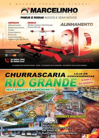 19
www.reportercapixaba.com
o M E L H O R P R E Ç O D A C I D A D E
n ~MARCELINHO
===========;=======--------p N E U S
PNEUS E RODAS NOVOS E SEMI-NOVOS
SERVIÇOS
Alinhamento
Balanceamento
Freios
VENDAS
Rodas novas e Seminovas
Pneusl3à22
Desempeno
Pinturas
Vulcanização
Suspenção em Geral
s
•
ALINHAMENTO
~
 