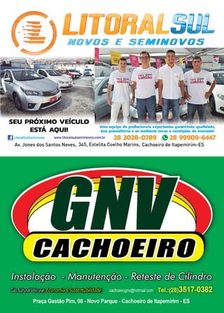 33
www.reportercapixaba.com
V'
PJflJJ WIOJS /E 3/ERfl/l
XIMO U
ES
T'A' AQUI•. Uma equipe de profissionais experientes garantindo qualidade,
1i boa procedência e as melhores taxas e condições do mercado!
1)LitoralSulSeminovos www.litoralsulseminovos.com.br 28 3028-0789 ~ 28 99909-6447
Av. Jones dos Santos Neves, 345, Estelita Coelho Marins, Cachoeiro de ltapemirim-ES
 