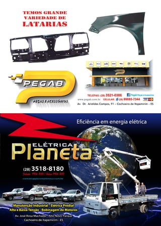 35
www.reportercapixaba.com
'l'l~~lf)S «;111~Nl)I~
,r
1~llll~l)1~l)I~ 1)1~
I...1~'l1
1~Ill1~S
TELEFAX: (28) 3521-0386 I] PegabPeçaseAcess6rios
www.pegab.com.br CELULAR: , (28) 99885-7344 v,sA IE.]
Av. Dr. Aristides Campos, 9 7 - Cachoeiro de ltapemirim - ES
 