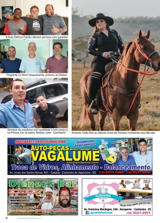 38 www.reportercapixaba.com
Serviços de mecânica com qualidade e bom preço é
na Primos Car no bairro Teixeira Leite - Cachoeiro! Amanda Tirello filha do Gilberto (Casa das Panelas) modelando para Mavolle.
A Auto Elétrica Falcão oferece serviços com garantia!
Flagrante no Almir Despachante, próximo ao Detran.
· "·d lo
sca
cMrros1g
ato
1
1b
~semsl
,, oparama 1
A11. Francisco Mardegan, 290 - Aeroporto - Cachoeiro - ES
I] AgroVidaPetCenter (28) 3521-2951
 