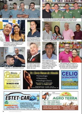 44 www.reportercapixaba.com
Sob a liderança do
carismático Sr. Doriel, o
Grupo MMJ inaugurou
uma nova filial chamada
Caparaó Tratores em
Espera Feliz - MG.
Sob direção de Claudinho e
Francielle, o Modelo´s Bar é um
dos locais mais aconchegantes
de Cachoeiro de Itapemirim!
O competente Fabrício e a super equipe da Mecânica Camargo!
Os melhores produtos
ao melhor preço você
encontra no Pet Shop
Bicho de Luxo!
Comida boa e excelên-
cia no atendimento é no
Restaurante do Daniel!
O famoso Emiliano Seguro e sua
carismática esposa Silvana em
recente evento social.
Flagrante na Barbearia Carioca!
Variedade de produtos agropecuários com preços super
competitivos e excelente atendimento é na Agro Terra!
Cursos e capacitação para motoristas é na Sul Trânsito!
Dr. Fabiano Costa Pimentel
Advogado - OAB- ES9 532
28 99222-8736
Cachoeiro de Itapemirim - ES
pimenteladvocacia@bol.com.br
Recuperamos água C:
de chuva ereciclamosª • Lavagem pintura/ducha - Lavagem geral
água utilizada nas lavagens • Polimento • Troca de óleo • Lubrificação
Buscamosem casa! · lmpermeabilizaçao de Banco
- Cristalização de vidro e farol
(28)99966-7220 •Higienização de ar condicionado
Av. Mauro Miranda Madureira,203 (P
rox. PostoGllandú) - Teixeira Leite -Cachoeiro -ES
Júnior
~ Técnico Agrícola
r -----.;.____
AGRO TERRA
rracp@gmail.com
3522-9022
 