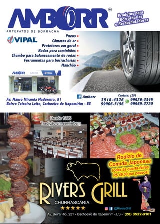 5
www.reportercapixaba.com
ARTEFATOS DE
Pneus •
(/)VIPAt. Câmaras de ar •
Protetores em geral •
Rodas para caminhões •
Chumbo para balanceamento de rodas •
Ferramentas para borracharias •
Manchão •
Av. Mauro Miranda Madureira, 81
Amborr
Bairro Teixeira Leite, Cachoeiro de ltapemirim - ES
Contato: (ZB)
351B-4326 ~ 999Z6-Z345
99906-5156 99969-ZJZO
 