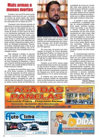 22 www.reportercapixaba.com
Embora o ano de 2019 venha sendo
apontado como prova de que o aumento
no número de armas legais não resulta
em mais homicídios, essa constatação já
era alcançada com os dados de 2018.
Causaram certo alvoroço perante os
defensores do acesso da população às ar-
mas de fogo as informações de que, em
2019, houve um expressivo aumento na
venda de armas no país (cerca de 48%)
e um decréscimo acentuado nos homicí-
dios (na casa de 22%). Para muitos, seria
a primeira comprovação de que a relação
entre armas e crimes não é diretamente
proporcional, algo há muito defendido por
quem estuda a segurança pública sem a
lente da ideologia progressista. Poucos,
no entanto, atentaram para o fato de que
esses dados não são inéditos, mas, ao re-
vés, evidenciam uma consistência em sua
variação inversa.
Não obstante a ênfase no assunto
tenha se operado em 2019, sobretudo
em razão de ser a facilitação do acesso
às armas uma promessa de campanha
do hoje Presidente da República, o fato é
que o mesmo fenômeno já era perceptível
em 2018, sob a chefia de Michel Temer no
Poder Executivo Federal.
Os dados de homicídios para o ano
de 2018 foram incluídos no DATASUS
no final de dezembro de 2019, ainda em
sua versão preliminar, que habitualmente
antecede, sem muita variação, a conso-
lidação definitiva, divulgada por volta do
mês de maio de cada ano. De acordo com
os dados (únicos oficiais do Ministério da
Saúde, enfatize-se), o ano de 2018 teve a
redução mais acentuada de toda a série
histórica de acompanhamento dos indica-
dores criminais, com 55.400 homicídios,
ou seja, 13,1% a menos do que em 2017
(63.748 registros).
Por outro lado, de acordo com infor-
mações do Anuário do Fórum Brasileiro
de Segurança Pública, no mesmo ano de
2018 houve um aumento substancial no
total de armas registradas no país, soman-
do 196.733, ou seja, 42,4% a mais do que
em 2017 (138.132).
Portanto, já em 2018, mesmo antes
da publicidade dada ao tema da autodefe-
sa pelo Governo Federal, a relação entre
o registro de novas armas e os homicídios
se deu de forma inversamente proporcio-
nal. Naquele ano, 42,4% mais armas cor-
responderam a 13,1% menos homicídios.
É evidente que seria leviano esta-
belecer qualquer relação de causalidade
entre os dois fenômenos, para afirmar que
os homicídios caíram por conta da maior
quantidade de armas em circula-
ção. Este, aliás, jamais foi o pro-
pósito de quem defende o acesso
mais facilitado a tais artefatos,
pois essa defesa não se traveste
de política de segurança pública –
ainda que os efeitos secundários
dela sejam positivos nessa área.
A questão é outra, objetiva
e matemática: a alardeada rela-
ção de proporcionalidade direta
entre essas variáveis simples-
mente não existe, o que derruba
o “mantra” entoado por desar-
mamentistas de que mais armas
resultariam em mais crimes. Não
resultam. Os dados de 2018 pro-
vam essa negativa e, mais do que
isso, os informes iniciais de 2019,
com nova alta de registros de ar-
mas e nova queda (ainda maior)
nos homicídios, ratificam essa
conclusão, estabelecendo uma
janela estatística de consistente
variação inversa nos dois indica-
dores.
É a desconstrução empírica
de uma narrativa construída com
lastro em puro apelo emocional,
com desprezo de qualquer técni-
ca analítica e mesmo à mera ava-
liação matemática. Não deve ser,
por certo, a derrota da ideologia
desarmamentista brasileira, que
possivelmente já esteja gestando
mais uma teoria mirabolante para
confrontar a teimosa realidade
dos números. Mas, ao menos, é
algo que torna muito mais difícil
ceder aos apelos de quem insiste
em lutar contra a realidade.
Fabricio Rebelo
www.cepedes.org
Mais armas e
menos mortes
ArCondicionado
Preparação de Som
Alarme, Vidro, Trava
Acessórios
Av. Nossa Senhora da Consolação, nº 72 - Vila Rica - Cachoeiro de ltapemirim - ES
www.autoclimaacessorios.com.br Tel.: 28 3521-9621
 