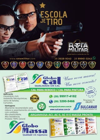 29
www.reportercapixaba.com
Aplicação
Con_str~ção civil; .-~
ln~ustnas Petroquímicas; ~EMI~
Usina de Asfalto; ~
Curtumes. ·
e
Vantagens • •.
Altamente recomendado para • ·
reboco e assentamento em locais •
com umidade;
Alta plasticidade;
Alta resistência;
Produto 100% natural
. GloLo
Ma~~a
Qualidade em ArJlamassa
• (28) 99917-4182
lfiil (28) 3200-5466 Empresas do
'7 GRUPO
estoque@sulcamar.com.br u.
~LJLCAMAR
www.sulcamar.com.br ~ sut cAP,xAsAoE MARMoREstroA
~ Gtoi.o
Ma••a
---
A C-1
•
 