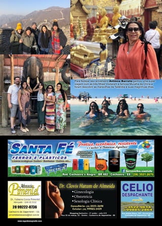 42 www.reportercapixaba.com
Para festejar seu aniversário Antônia Barreto ganhou uma super
viagem com as três filhas! Visitaram a famosa Muralha da China e
foram descobrir as maravilhas da Tailândia e suas magnifícas ilhas.
Dr. Fabiano Costa Pimentel
Advogado - OAB- ES9532
28 99222-8736
Cachoeiro de Itapemirim • ES
pimenteladvocacia@bol.com.br
 