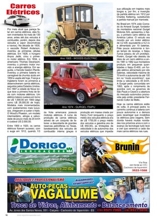 18 www.reportercapixaba.com
Por mais atual que pareça fa-
lar em carros elétricos, eles fo-
ram inventados há mais de 130
anos, antes até dos veículos à
combustão, porém, depois dos
veículos a vapor (locomotivas
e navios). Na década de 1830,
o escocês Robert Anderson,
inventou as primeiras células
elétricas. Em 1828, o húngaro
Ányos Jedik, criou o primei-
ro motor elétrico. Em 1834, o
americano Thomas Davenport,
inventou o primeiro motor mo-
vido a energia elétrica. Em se-
guida, o francês Gaston Planté,
inventou a primeira bateria re-
carregável de chumbo ácido em
1859 e usada até hoje. França e
Inglaterra foram os primeiros a
desenvolveram carros elétricos,
seguidos pelos Estados Unidos.
Em 1897 a cidade de Nova Ior-
que teve a primeira frota de tá-
xis com motores elétricos. Um
elétrico básico custava em torno
de U$ 1.000,00 em 1900 (algo
como U$ 26.000,00 de hoje).
Modelos mais incrementados,
com acabamentos mais luxuo-
sos, chegavam a custar o triplo.
O Wood’s Phaeton, um modelo
intermediário, atingia a veloci-
dade de pouco mais de 20 km/h
e custava US 2.000,00.
Entre 1900 e 1920, os carros
elétricos fizeram sucesso, com
o auge em 1912, quando 1/3
da frota americana possuía
motores elétricos. A ruína da
produção de carros elétricos
adveio de um conjunto de fa-
tores: a descoberta de grandes
reservas petrolíferas no Texas,
barateamento dos veículos de
combustão interna graças à
produção em massa criada por
Henry Ford (enquanto o preço
médio dos veículos elétricos era
de U$ 1750,00 o preço médio
dos veículos a gasolina era de
U$ 650,00), as limitações de
velocidade e de autonomia dos
veículos elétricos que impedia
sua utilização em trajetos mais
longos e, por fim, a invenção
da partida elétrica em 1912 por
Charles Kettering, substituindo
a partida manual por manivela.
No Brasil em 1974 João Conra-
do do Amaral Gurgel, fundador
da montadora nacional Gurgel
Motores S/A, apresentou o Itai-
pu, o primeiro carro elétrico da
América Latina. O veículo era
movido por um motor elétrico
de 3,2 kW, equivalente a 4,2 cv
e alimentado por 10 baterias.
Pela pouca autonomia e lon-
go tempo de recarga, o Itaipu
nunca passou de um protótipo.
Porém, Gurgel não desistiu da
ideia de um carro elétrico e en-
tre 1981 e 1982 sua montadora
produziu em pequenas quan-
tidades o Itaipu E-400, um fur-
gão elétrico alimentado por oito
baterias, velocidade máxima de
70 km/h e autonomia de até 100
km no “modo econômico”, que
limita a velocidade a 45 km/h.
A Gurgel pediu concordata em
1993, após o rompimento de
acordos com os governos de
São Paulo e Ceará e a abertura
do mercado automotivo promo-
vida pelo então presidente Fer-
nando Collor de Mello.
Hoje os carros elétricos estão
de volta. A principal pedra no
caminho continua a bateria com
pouca autonomia e a demora
para recarregar que inviabiliza
os elétricos para viagens. Sem
dúvida haverá muitas novida-
des nos próximos anos e com o
avanço da tecnologia tudo leve
a crer que veremos a cada dia
mais carros elétricos nas ruas.
Ano 1905 - WOODS ELECTRIC
Ano 1974 - GURGEL ITAIPU
Carros
Elétricos
 