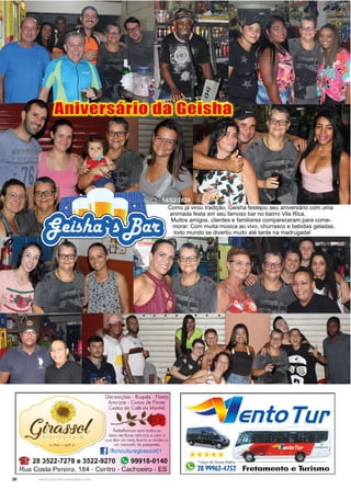 20 www.reportercapixaba.com
Como já virou tradição, Geisha festejou seu aniversário com uma
animada festa em seu famoso bar no bairro Vila Rica.
Muitos amigos, clientes e familiares compareceram para come-
morar. Com muita música ao vivo, churrasco e bebidas geladas,
todo mundo se divertiu muito até tarde na madrugada!
14/02/2020
 
