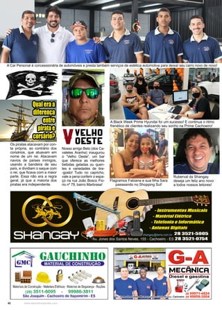 42 www.reportercapixaba.com
A Car Personal é concessionária de automóveis e presta também serviços de estética automotiva para deixar seu carro novo de novo!
Flagramos Fabiana e sua filha Sara
passeando no Shopping Sul!
Os piratas atacavam por con-
ta própria, ao contrário dos
corsários, que atuavam em
nome de um rei. Atacavam
navios de países inimigos,
usando a bandeira de seu
país, e dividiam o saque com
o rei, que ficava com a maior
parte. Essa não era a regra
geral, já que a maioria dos
piratas era independente.
Nosso amigo Beto (dos Ca-
valetes Aranha) inaugurou
o “Velho Oeste”, um bar
que oferece as melhores
bebidas geladas ou quen-
tes e variedades de tira-
-gosto! Tudo no capricho,
vale a pena conferir o espa-
ço na rua João Bosco Fio-
rio nº 79, bairro Marbrasa!
Ruberval da Shangay
deseja um feliz ano novo
a todos nossos leitores!
A Black Week Prime Hyundai foi um sucesso! E continua o ritmo
frenético de clientes realizando seu sonho na Prime Cachoeiro!
Qualeraa
diferença
entre
piratae
corsário?
 
