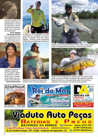 18 www.reportercapixaba.com
Mateus Carari (Vagalume) é apaixonado por pesca e não
perde uma oportunidade de praticar seu esporte preferido!
Nesta foto com um impressionante peixe Tucunaré Açu
pescado no Rio Demeni no estado do Amazonas.
Rafael da conceituada loja Rei do Mar, com um lindo espé-
cimen de Robalo Flecha pescado no Rio Piranji (Ceará).
Waldiney Pansera da Espaço Info
também curte uma boa pescaria!
A pesca é uma atividade de lazer
emocionante e relaxante ao mesmo
tempo. O esporte conta com muitos
adeptos, inclusive nosso Presidente
da República Jair Messias Bolsonaro!
“Somente quando for
cortada a última ár-
vore, poluído o último
rio, pescado o último
peixe é que o homem
vai perceber que não
pode comer dinheiro!”
Alanis Obomsawin
“Se der um peixe a um
homem pobre, você vai
alimentá-lo por um dia.
Se ensiná-lo a pescar,
você lhe dará uma ocu-
pação que o alimenta-
rá a vida inteira”
Anne Isabella
Thackeray Ritchie
Nota: É uma adaptação do provérbio
que foi mencionado pela primeira vez
no romance “Mrs. Dymond”. A auto-
ria do pensamento tem vindo a ser
erroneamente atribuída a Lao-Tsé ou
considerado um provérbio chinês.
 