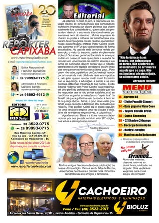 3
www.reportercapixaba.com
MENU
Desta edição:
16 - Corvette C8
22 - Efeito Prandlt-Glauert
24 - Gato gigante Main Coon
26 - Toyota Corolla Cross
28 - Curso Sheepdog
30 - CZ Shadow 2 Orange
32 - Recarga de munição
42 - Harley LiveWire
46 - Manifestação Bolsonaro
“Não fortalecerás os
fracos , por enfraquecer
os fortes. Não ajudarás os
assalariados, se arruinares
aquele que os paga. Não
estimularas a fraternidade,
se alimentares o ódio.”
Abraham Lincoln
Na última
edição:
Numa das matérias,
diversas palavras ao
plural foram publicadas no
singular. Uma verdadeira
vergonha para nossa
equipe de correção!
Frédéric Decatoire
Editor
Já estamos no meio do ano, a economia vai de-
vagar devido as consequências dos consecutivos
lockdowns impostos por alguns políticos que vivem
totalmente fora da realidade ou, quem sabe, até pre-
tendem destruir a economia intencionalmente por
interesses nem tão escusos... Muitas empresas fe-
charam as portas e milhares de trabalhadores aca-
baram desempregados. Neste cenário apocalíptico,
nosso excelentíssimo prefeito Victor Coelho resol-
veu aumentar o IPTU dos cachoeirenses de forma
assustadora. No caso da sede de nossa revista por
exemplo, o valor do imposto predial simplesmente
triplicou! Outra ideia genial do Socialista foi ameaçar
multar em quase mil reais quem teria a ousadia de
circular sem uma mascará no rosto! O alcaide e sua
turma de iluminados devem pensar que o cidadão
contribuinte é uma espécie de escravo ou um limão
que têm que ser espremido até a última gota... Para
quem não sabe, a prefeitura de Cachoeiro já recebe
por ano mais de meio bilhão de reais em impostos
e, pelo jeito, querem receber muito mais! Enquanto
isso a segurança, a educação, a saúde e as vias
públicas estão mais precárias do que nunca... E não
adianta reclamar com Victor Coelho ou o responsá-
vel pelo perfil do prefeito nas redes sociais que vão
lhe responder que se não estiver satisfeito, é só se
candidatar e ganhar as eleições ou “rapar fora” do
Brasil! Já que a guilhotina saiu de moda, é bom ter
fé na justiça divina... Afinal, o povo deve estar gos-
tando já que reelegeu o talentoso ator de teatro que
resolveu virar político! Como diz o ditado popular:
“se uma pessoa te engana uma vez a culpa é dela,
já se ela te engana a segunda vez, a culpa é sua.”
Agradecemos a Deus e a todos nossos colabo-
radores por nos permitir concluir está 96ª edição,
boa leitura e até o próximo número!
Muitos amigos faleceram desde a publicação de
nossa ultima edição. Vamos sentir falta de Bazoni,
José Carlos de Oliveira e Camilo Cola. Sinceras
condolências aos amigos e familiares.
Editorial
 