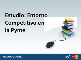 Estudio: Entorno Competitivo en la Pyme 
