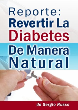 Revertir La Diabetes De Manera Natural 
www.RevertirLaDiabetes.com | 1 
 