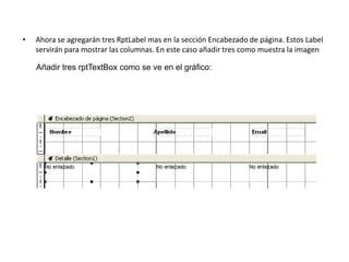 Ahora se agregarán tres RptLabel mas en la sección Encabezado de página. Estos Label servirán para mostrar las columnas. En este caso añadir tres como muestra la imagenAñadir tres rptTextBox como se ve en el gráfico: