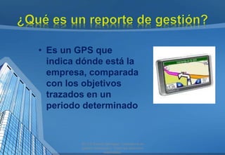 • Es un GPS que
indica dónde está la
empresa, comparada
con los objetivos
trazados en un
periodo determinado
2013 © Estudi...