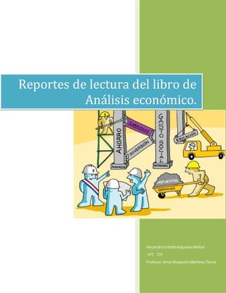 AlejandraLizbethAnguianoMuñoz
6°C T/V
Profesor:OmarAlejandroMartínezTorres
Reportes de lectura del libro de
Análisis económico.
 