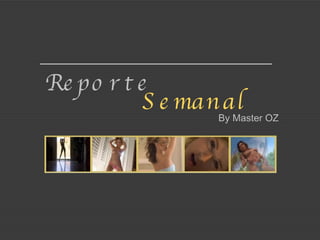 Reporte  By Master OZ Semanal 