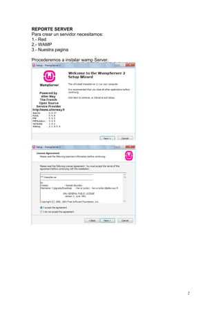 REPORTE SERVER
Para crear un servidor necesitamos:
1.- Red
2.- WAMP
3.- Nuestra pagina

Procederemos a instalar wamp Server.




                                       2
 