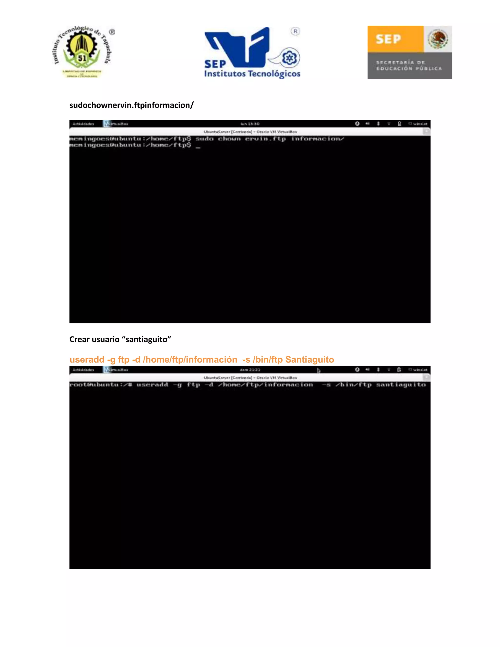 sudochownervin.ftpinformacion/

Crear usuario “santiaguito”
useradd -g ftp -d /home/ftp/información -s /bin/ftp Santiaguito

 