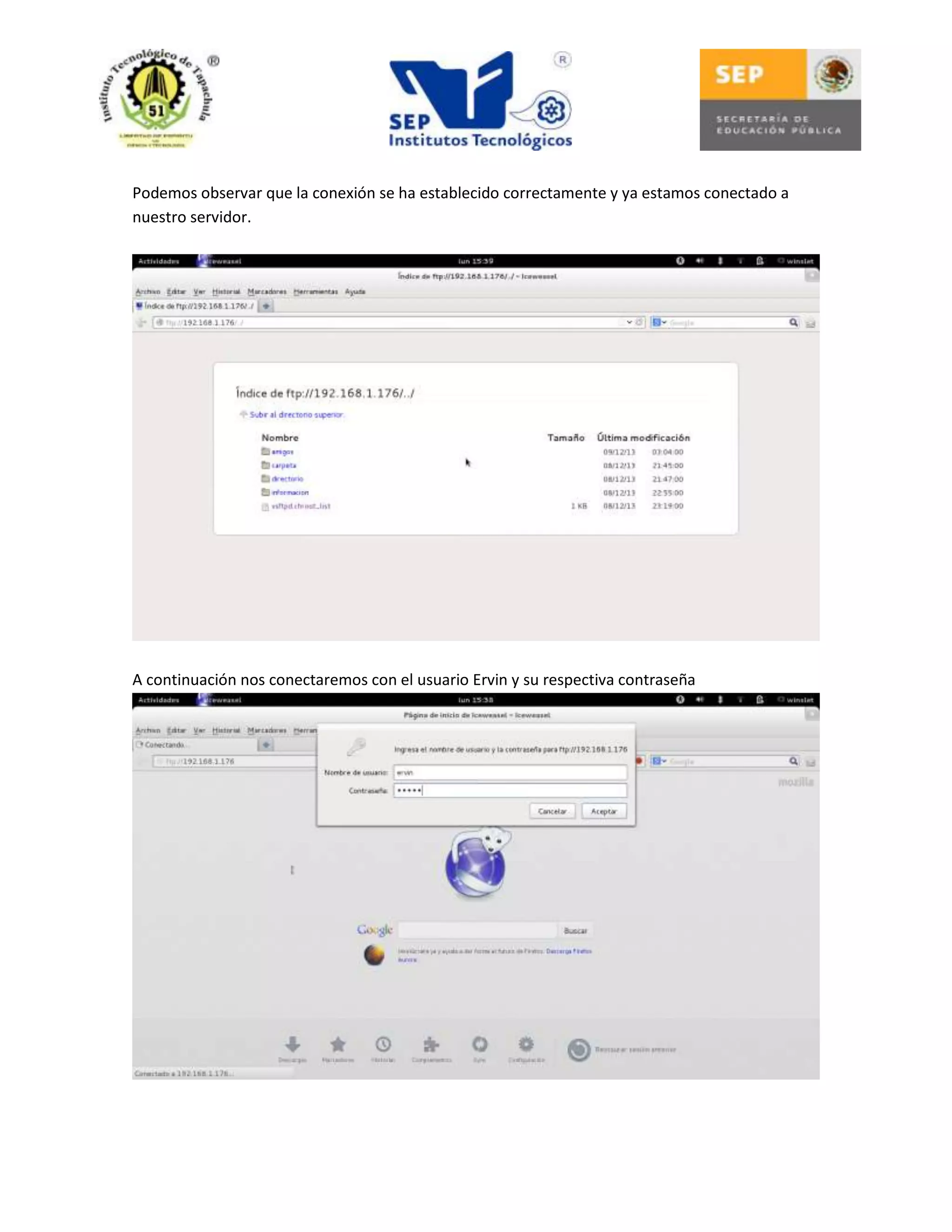 Podemos observar que la conexión se ha establecido correctamente y ya estamos conectado a
nuestro servidor.

A continuación nos conectaremos con el usuario Ervin y su respectiva contraseña

 