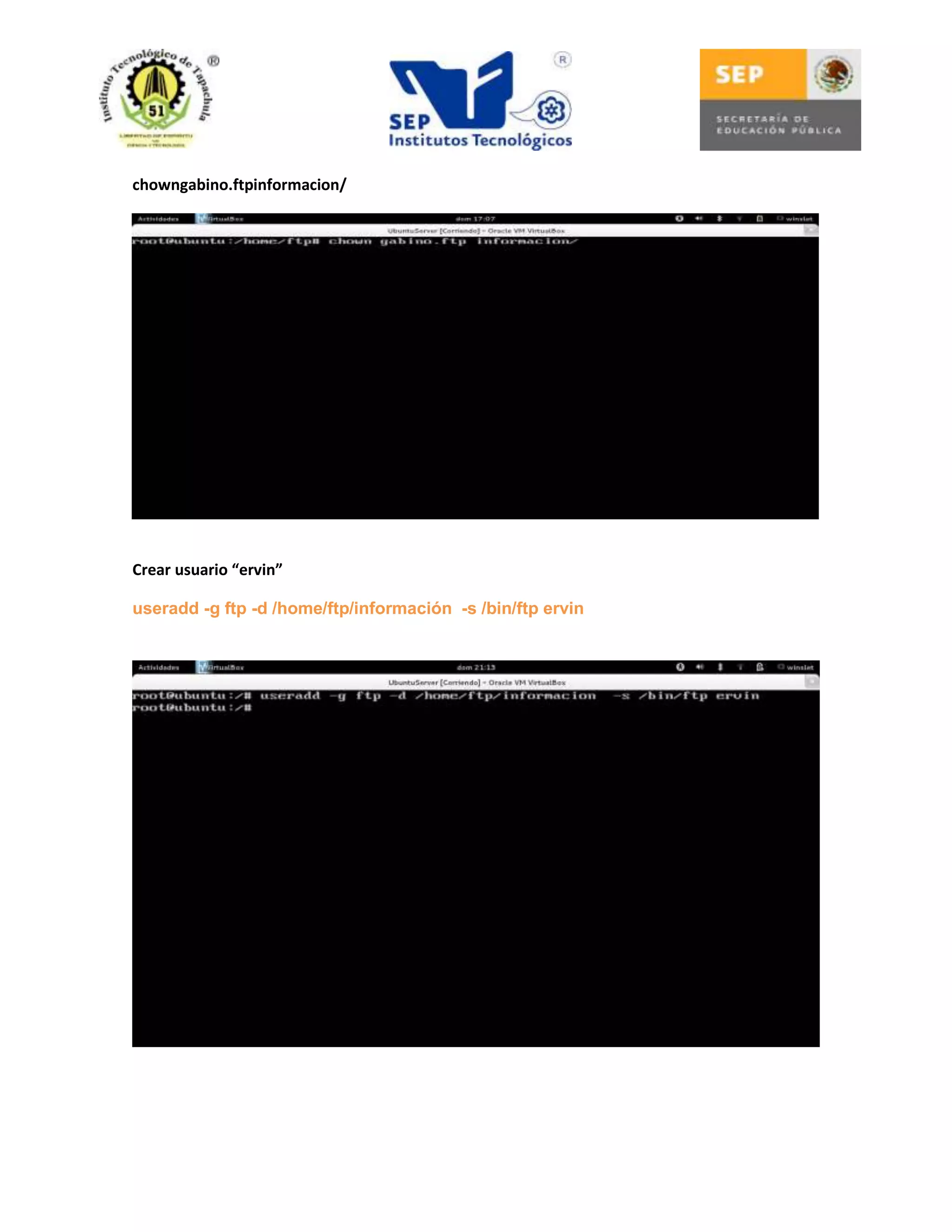 chowngabino.ftpinformacion/

Crear usuario “ervin”
useradd -g ftp -d /home/ftp/información -s /bin/ftp ervin

 