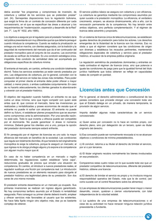 19                                                                                      Inversión y Regulación: Una Aproximación Plural



debía acordar “los programas y compromisos de inversión, de                    El servicio público básico se asegura con cobertura y con eficiencia.
cobertura y calidad de los servicios que se pretenden prestar”                 La cobertura se garantiza mediante los compromisos asumidos por
(art. 24). Semejantes disposiciones tuvo la regulación boliviana,              quien sucede a la prestación monopólica. La eficiencia, el verdadero
que exigió la firma de un contrato de concesión diferente por cada             crecimiento, empero, se alcanza dinámicamente, año a año, con la
concesionario, en el que se especifican las áreas a alcanzar y los             renovación permanente de la competencia. No hay tensión entre
requerimientos de “modernización, expansión y desarrollo de la Red”            ambos objetivos, sino perfecta complementación. Y el régimen de
(art. 7°, Ley N° 1632, año 1995).                                              licencia debe advertirlo y propiciarlo.

Los objetivos a asegurar por el regulador para el prestador heredero de la     En un sistema de licencia única de telecomunicaciones, se establecen
red pública preexistente son muy diferentes que los que debería perseguir      iguales derechos de prestación para todos los actores. Los derechos
cuando introduce la competencia. Cuando se realiza la privatización se         emergentes de la titularidad de la licencia son los mismos. Eso no
entrega una red en marcha, con clientes asegurados, con la tradición y la      obsta a que el régimen considere que las condiciones de origen
seguridad de mantenimiento del mercado que da el ser continuador del           son diversas y establezca los recaudos pertinentes, manteniendo
prestador monopólico para el conjunto de los usuarios. Las economías           obligaciones especiales de cobertura y servicio para el prestador
de escala se verifican de inmediato. Es una condición estratégica única,       histórico, el sucesor de la empresa pública originaria.
irrepetible. Esta condición de centralidad debe ser acompañada por
obligaciones específicas de cobertura mínima.                                  La regulación asimétrica de prestadores dominantes y entrantes en
                                                                               nada contradice el régimen de licencia única, sino que potencia e
El entrante al mercado, en cambio, enfrenta una condición totalmente           iguala las condiciones de juego para que la igualdad formal del título
disímil. Todos los servicios existentes ya están siendo prestados por          jurídico habilitante que todos obtienen se refleje en capacidades
otro. Las obligaciones de cobertura, por lo general, coinciden con la          reales de competir en paridad.
prestación del servicio en todas las zonas más rentables. Para poder
conquistar el primer cliente el entrante debe poder ofrecer o mayor
calidad, o menor precio, o ambas cualidades conjuntamente. En caso
de no hacerlo adecuadamente, los clientes ganados lo abandonarán
y volverán con el prestador histórico.                                         Licencias antes que Concesión
El objetivo del regulador cuando habilita un entrante no es que                Por lo general, el derecho administrativo o constitucional de los
cubra un área mínima, sino que logre competir con quien está                   países considera que procede otorgar una concesión toda vez
antes que él, que conoce el mercado, tiene las inversiones ya                  que el Estado delega en un privado, de manera temporaria, la
realizadas y rentabilizadas y posee economías de escala que el                 provisión de algún servicio.
entrante no puede ni soñar con alcanzar. El entrante no puede
definir su futuro, ni establecer planes prospectivos que se asumen             Importa detallar algunas notas características de un servicio
como compromiso ante la administración. Por una sencilla razón:                concesionado:
no está solo. Todo lo que invierta u ofrezca puede ser competido
por el dominante. No puede garantizar ni áreas ni números                      a) Quien actúa por concesión no lo hace en nombre propio, con
mínimos. Deberá ganar los clientes uno a uno, porque la opción                 derecho pleno, sino por delegación de un tercero, quien es titular
del prestador dominante siempre estará enfrente.                               originario del derecho.

El fin perseguido por el régimen de licencias es uno solo: la mayor            b) Esa concesión puede ser normalmente revocada si no se alcanzan
eficiencia del mercado en beneficio de la sociedad. Las condiciones            objetivos o condiciones de mínima preestablecidos.
que regula son totalmente disímiles. Al que hereda la red originalmente
monopólica le exige la cobertura, porque le aseguró un mercado; al             c) Al concluir, retorna a su titular el derecho de brindar el servicio,
que ingresa no le otorga privilegio alguno y lo expone a la competencia        por sí o por terceros.
con alguien mucho mayor que él.
                                                                               d) El titular originario recobra normalmente los bienes involucrados
En caso de no haber competencia en un mercado o región                         en esa prestación.
determinada, las regulaciones suelen establecer “price caps”,
reducciones graduales de precios que emulan una situación de                   Comparemos estas cuatro notas con lo que sucede toda vez que un
competencia. En cambio, al introducir a nuevos prestadores reales, el          prestador competitivo de telecomunicaciones, diferente del prestador
regulador sustituye una ficción por competencia real. La introducción          histórico, obtiene una licencia:
de nuevos prestadores es un elemento necesario para otorgarle al
prestador histórico una legitimidad plena de su prestación. Son dos            a) El derecho de brindar el servicio es propio y no involucra ninguna
caras de una misma moneda.                                                     responsabilidad operativa del Estado, más que la de control, (así
                                                                               como sucede con el control fitosanitario sobre los alimentos)
El prestador entrante desembarca en un mercado ya ocupado. Sus
primeras inversiones se realizan sin ingreso alguno garantizado.               b) Las empresas de telecomunicaciones pueden tener mayor o menor
No hay compromiso tarifario asumido por el Estado ni rentabilidad              desarrollo, crecen, quiebran o cierran voluntariamente, con total
asegurada. Para conseguir su primer cliente deberá invertir, emplear           independencia de la voluntad estatal.
y ofrecer servicios más favorables al usuario que los existentes.
No hace falta fijarle ningún otro objetivo más, ése ya es bastante             c) La quiebra de una empresa de telecomunicaciones o el
complejo de obtener.                                                           cese de su actividad no hace renacer ninguna relación jurídica
                                                                               preexistente o fundante.


                                                                  Marzo 2012
 