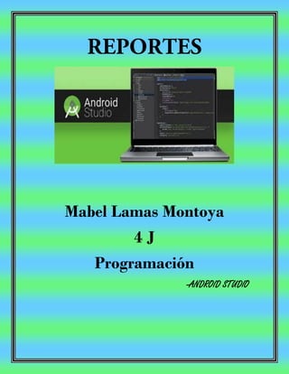 Mabel Lamas Montoya
4 J
Programación
-ANDROID STUDIO
 