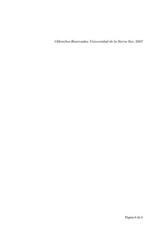 ©Derechos Reservados: Universidad de la Sierra Sur, 2007




                                            Página 6 de 6
 