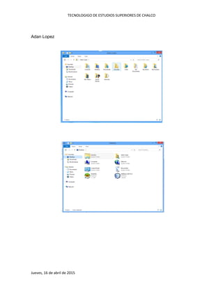 TECNOLOGIGO DE ESTUDIOS SUPERIORES DE CHALCO
Jueves, 16 de abril de 2015
Adan Lopez
 